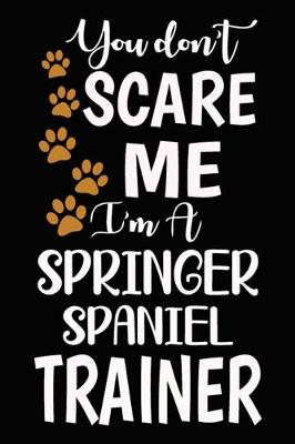 Book cover for You don't scare me I'm A Springer Spaniel Trainer