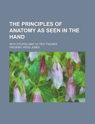 Book cover for The Principles of Anatomy as Seen in the Hand