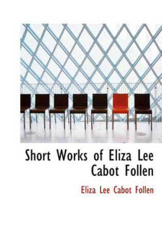 Cover of Short Works of Eliza Lee Cabot Follen