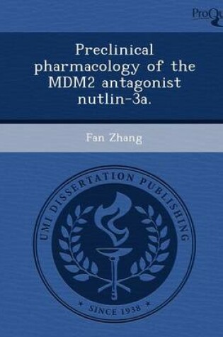 Cover of Preclinical Pharmacology of the Mdm2 Antagonist Nutlin-3a