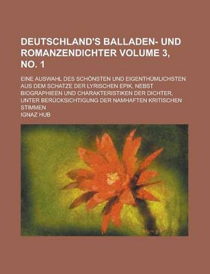 Book cover for Deutschland's Balladen- Und Romanzendichter; Eine Auswahl Des Schonsten Und Eigenthumlichsten Aus Dem Schatze Der Lyrischen Epik, Nebst Biographieen U