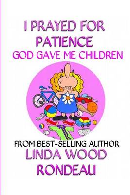 Book cover for I Prayed for Patience God Gave Me Children