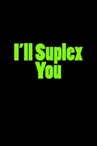 Cover of I'll Suplex You