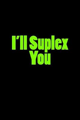 Book cover for I'll Suplex You