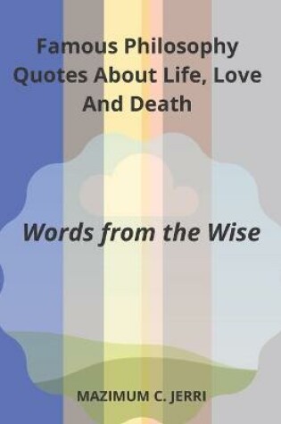 Cover of Famous Philosophy Quotes About Life, Love And Death