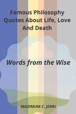 Book cover for Famous Philosophy Quotes About Life, Love And Death