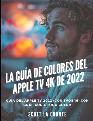 Book cover for La Gu�a De Colores Del Apple TV 4K De 2022