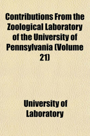 Cover of Contributions from the Zoological Laboratory of the University of Pennsylvania (Volume 21)