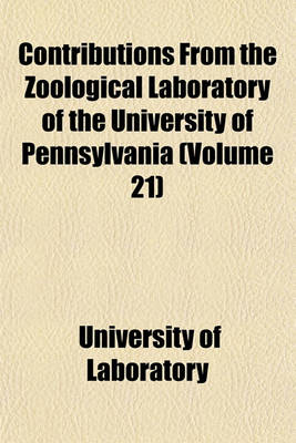 Book cover for Contributions from the Zoological Laboratory of the University of Pennsylvania (Volume 21)