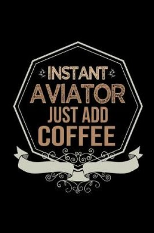 Cover of Instant aviator. Just add coffee