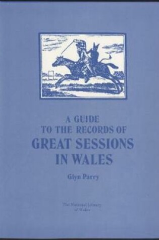 Cover of Guide to the Records of Great Sessions in Wales, A