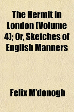 Cover of The Hermit in London (Volume 4); Or, Sketches of English Manners