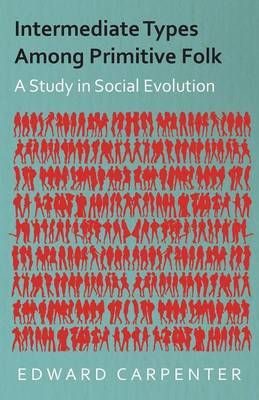 Book cover for Intermediate Types Among Primitive Folk - A Study In Social Evolution