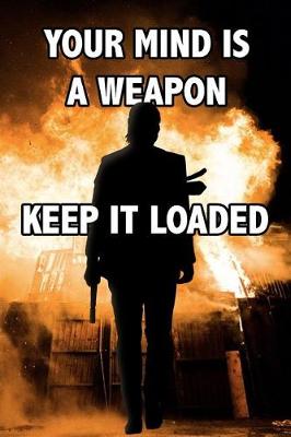 Book cover for Your Mind Is A Weapon, Keep It Loaded