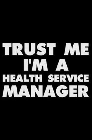 Cover of Trust Me I'm a Health Service Manager