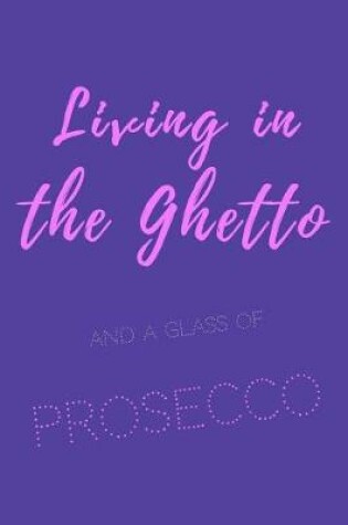Cover of Living in the ghetto and a glass of prosecco
