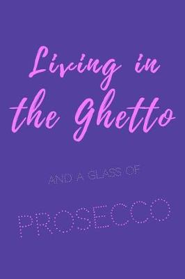 Book cover for Living in the ghetto and a glass of prosecco