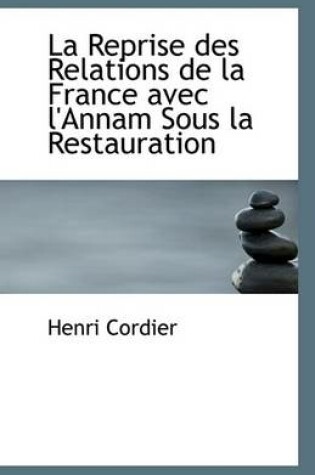 Cover of La Reprise Des Relations de La France Avec L'Annam Sous La Restauration