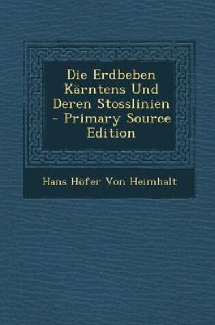 Cover of Die Erdbeben Karntens Und Deren Stosslinien - Primary Source Edition