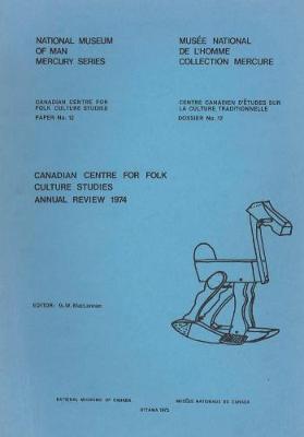 Book cover for Canadian Centre for Folk Culture Studies annual review 1974