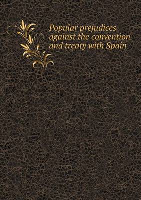 Book cover for Popular prejudices against the convention and treaty with Spain