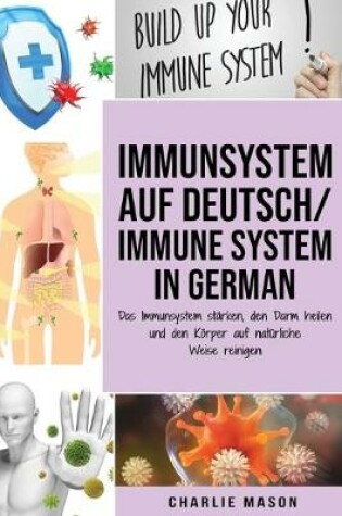 Cover of Immunsystem Auf Deutsch/ Immune system In German: Das Immunsystem stärken, den Darm heilen und den Körper auf natürliche Weise reinigen