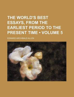 Book cover for The World's Best Essays, from the Earliest Period to the Present Time (Volume 5)