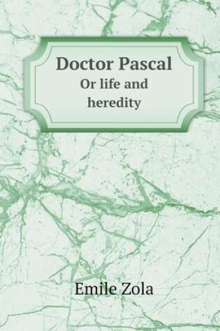 Cover of Doctor Pascal or Life and Heredity