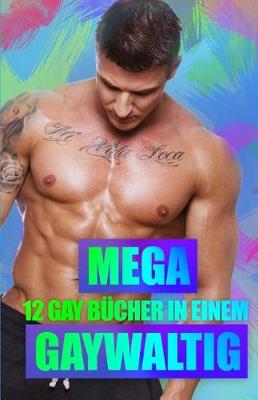 Cover of Mega Gaywaltig - 12 Gay B�cher in Einem!