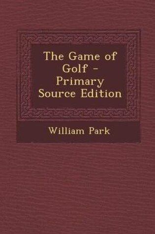 Cover of The Game of Golf - Primary Source Edition