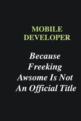 Book cover for Mobile Developer Because Freeking Awsome is Not An Official Title