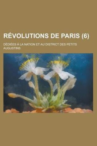 Cover of Revolutions de Paris; Dediees a la Nation Et Au District Des Petits Augustins (6)