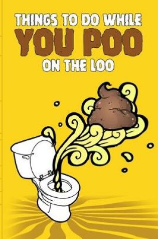 Cover of Things To Do While You Poo On The Loo