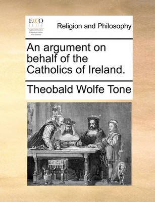 Book cover for An Argument on Behalf of the Catholics of Ireland.