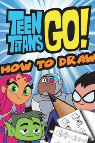 Cover of How to Draw Teen Titans Go!