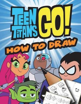 Book cover for How to Draw Teen Titans Go!