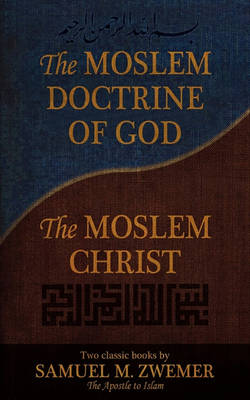 Book cover for The Moslem Doctrine of God and The Moslem Christ
