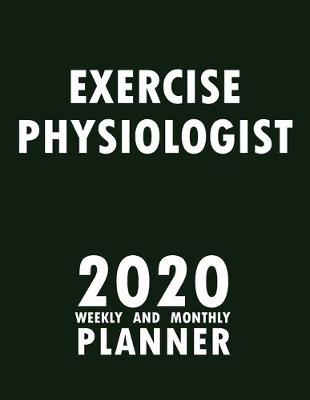 Book cover for Exercise Physiologist 2020 Weekly and Monthly Planner