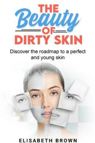Cover of The Beauty of Dirty Skin