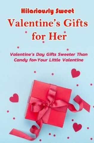 Cover of Hilariously Sweet Valentine's Gifts for Her