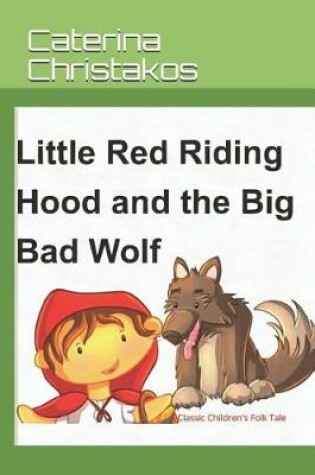 Cover of Little Red Riding Hood and The Big Bad Wolf - A Children's Story