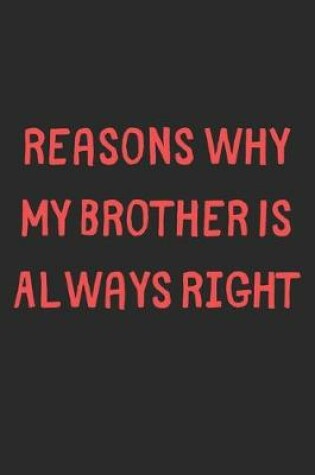 Cover of Reasons Why My Brother Is Always Right