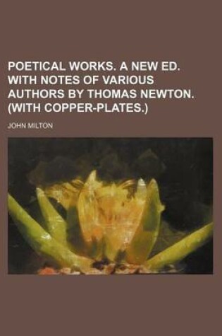 Cover of Poetical Works. a New Ed. with Notes of Various Authors by Thomas Newton. (with Copper-Plates.)