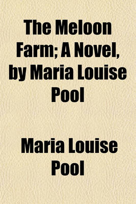 Book cover for The Meloon Farm; A Novel, by Maria Louise Pool