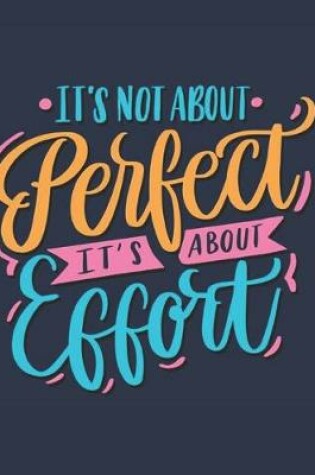 Cover of It's Not About Perfect It's About Effort