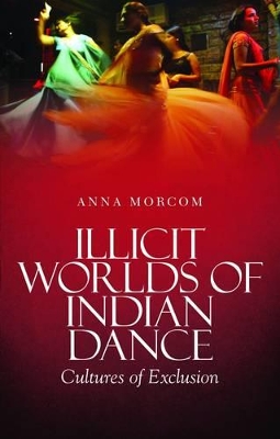 Cover of Illicit Worlds of Indian Dance