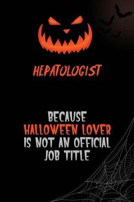 Book cover for Hepatologist Because Halloween Lover Is Not An Official Job Title