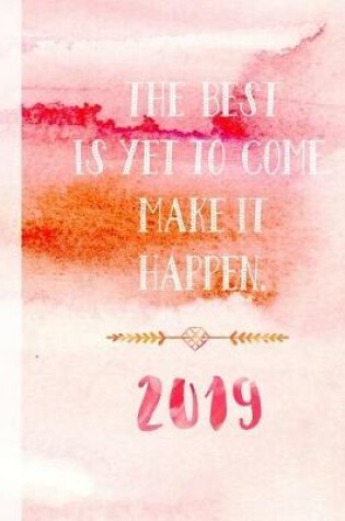 Cover of 2019 the Best Is Yet to Come. Make It Happen