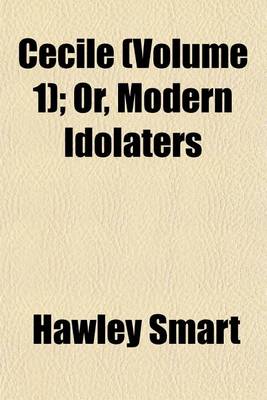 Book cover for Cecile (Volume 1); Or, Modern Idolaters