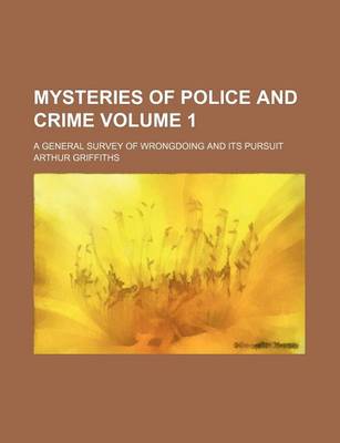 Book cover for Mysteries of Police and Crime Volume 1; A General Survey of Wrongdoing and Its Pursuit